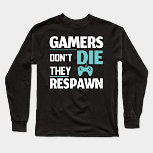 Gamers Don't Die They Respawn Funny Gamer Gift Long Sleeve T-Shirt